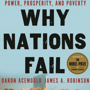 Why Nations Fail: The Origins of Power, Prosperity, and Poverty