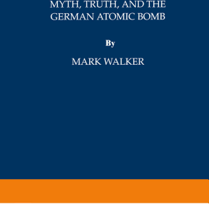 Nazi Science: Myth, Truth, and the German Atomic Bomb