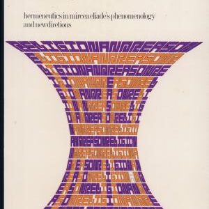 Structure and Creativity in Religion: Hermeneutics in Mircea Eliade's Phenomenology and New Directions