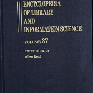 Encyclopedia of Library and Information Science: Volume 37 - Supplement 2: Alabama. University of Alabama Graduate School of Library Science to Universal Bibliographic Control