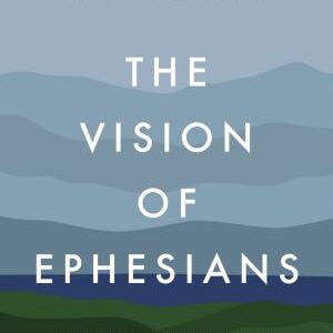The Vision of Ephesians: The Task of the Church and the Glory of God