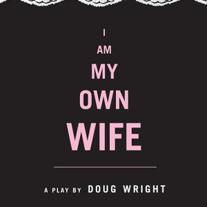 I Am My Own Wife: A Play