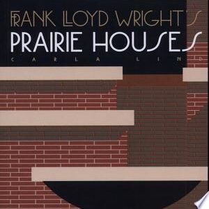 Frank Lloyd Wright's Prairie Houses