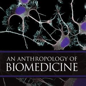 An Anthropology of Biomedicine