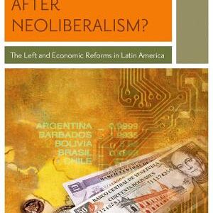 After Neoliberalism?: The Left and Economic Reforms in Latin America