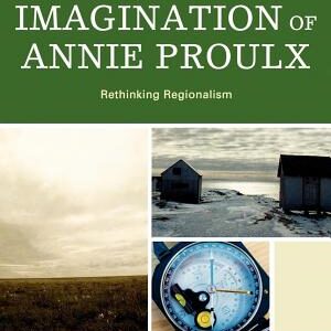 The Geographical Imagination of Annie Proulx: Rethinking Regionalism