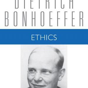 Ethics: Dietrich Bonhoeffer Works, Volume 6