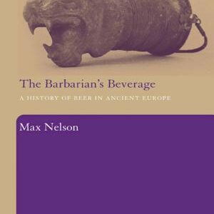 The Barbarian's Beverage: A History of Beer in Ancient Europe