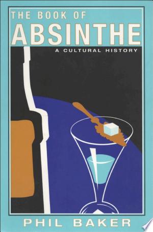 The Book of Absinthe: A Cultural History