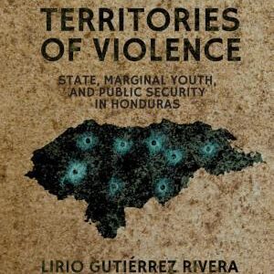 Territories of Violence: State, Marginal Youth, and Public Security in Honduras