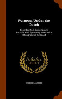 Formosa Under the Dutch: Described from Contemporary Records, with Explanatory Notes and a Bibliography of the Island