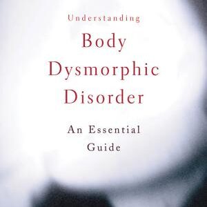 Understanding Body Dysmorphic Disorder