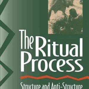 The Ritual Process: Structure and Anti-Structure