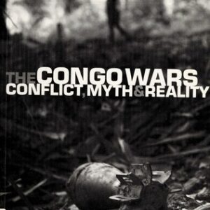 The Congo Wars: Conflict, Myth and Reality