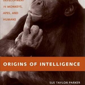Origins of Intelligence: The Evolution of Cognitive Development in Monkeys, Apes, and Humans