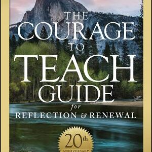 The Courage to Teach Guide for Reflection and Renewal