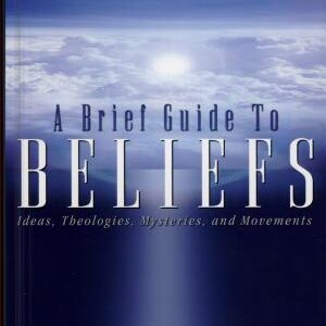 A Brief Guide to Beliefs: Ideas, Theologies, Mysteries, and Movements