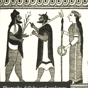 Pharaohs, Fellahs and Explorers