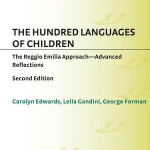 The Hundred Languages of Children: The Reggio Emilia Approach Advanced Reflections