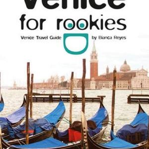 Venice for Rookies: Venice Travel Guide