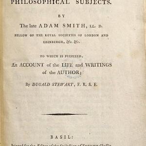 Essays on Philosophical Subjects: By the Late Adam Smith, ... To which is Prefixed, An Account of the Life and Writings of the Author; by Dugald Stewart, ...