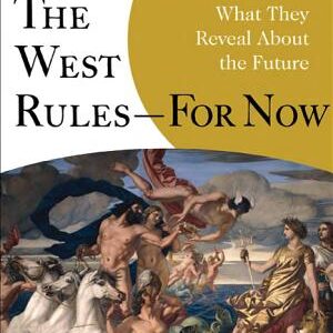 Why the West Rules—for Now: The Patterns of History, and What They Reveal About the Future