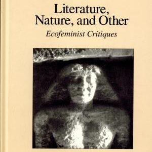Literature, Nature, and Other: Ecofeminist Critiques