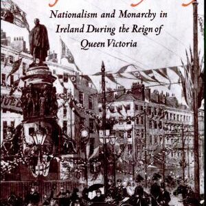 Abject Loyalty: Nationalism and Monarchy in Ireland During the Reign of Queen Victoria