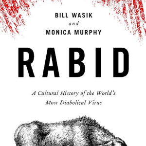 Rabid: A Cultural History of the World's Most Diabolical Virus