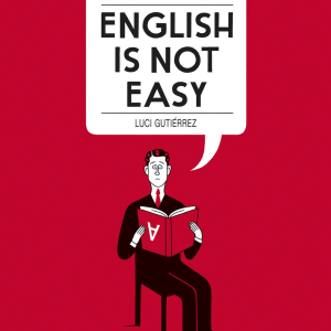 English is Not Easy: A Guide to the Language