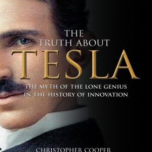 The Truth About Tesla: The Myth of the Lone Genius in the History of Innovation