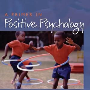 A Primer in Positive Psychology