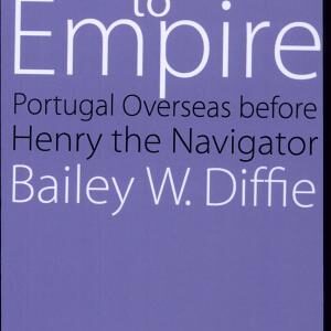 Prelude to Empire: Portugal Overseas Before Henry the Navigator