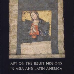 Art on the Jesuit Missions in Asia and Latin America, 1542-1773