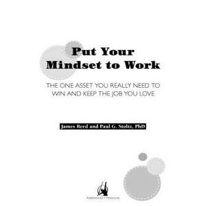 Put Your Mindset to Work: The One Asset You Really Need to Win and Keep the Job You Love