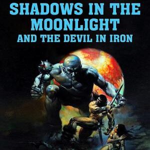 Shadows in the Moonlight and The Devil in Iron