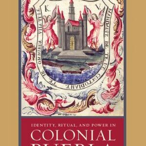 Identity, Ritual, and Power in Colonial Puebla