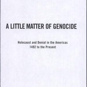 A Little Matter of Genocide: Holocaust and Denial in the Americas 1492 to the Present