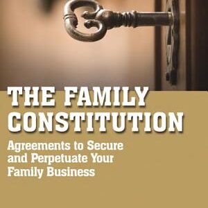 The Family Constitution: Agreements to Secure and Perpetuate Your Family and Your Business