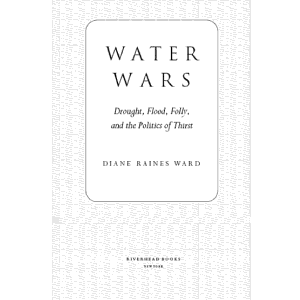 Water Wars: Drought, Flood, Folly, and the Politics of Thirst