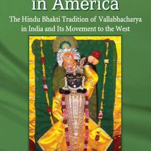 Seeing Krishna in America: The Hindu Bhakti Tradition of Vallabhacharya in India and Its Movement to the West