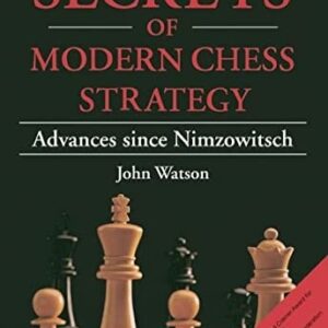 Secrets of Modern Chess Strategy: Advances Since Nimzowitsch