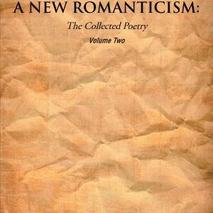 A New Romanticism: The Collected Poetry Volume Two