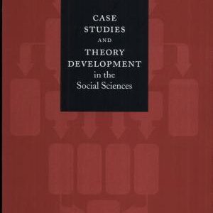 Case Studies and Theory Development in the Social Sciences