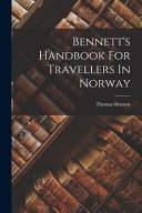 Bennett's Handbook For Travellers In Norway