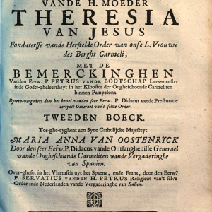 Cartas. Brieven van de H. Moeder Theresia van Jesus ... met de bemerckinghen vanden ... Heere Don Juan de Palafox y Mendoza ... By-een-vergadert door de sorghe vanden ... P. Didacus van de Presentatie ... Over-gheset in het Vlaemsch uyt het Spaens, ende Frans door den ... Pater Servatius vanden H. Petrus. (bk. 2. Met de bemerckinghen vanden ... P. Petrus vande Bodtschap.).