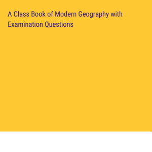 A Class Book of Modern Geography with Examination Questions