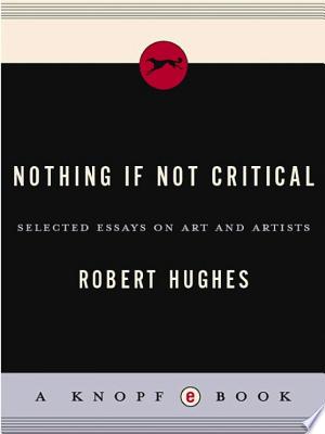 Nothing If Not Critical: Essays on Art and Artists