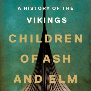 Children of Ash and Elm: A History of the Vikings