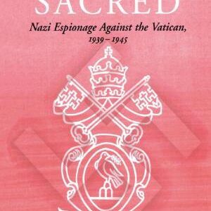 Nothing Sacred: Nazi Espionage Against the Vatican, 1939-1945